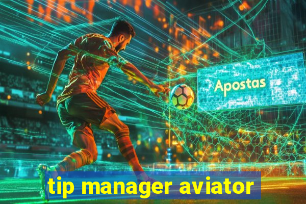 tip manager aviator